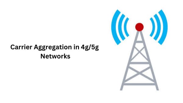 Carrier Aggregation in 4G/5G Networks
