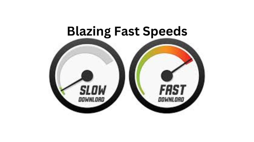Blazing Fast Speeds