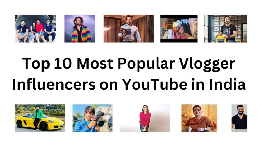 Top 10 Most Popular Vlogger Influencers on YouTube in India