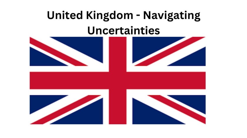 United Kingdom - Navigating Uncertainties