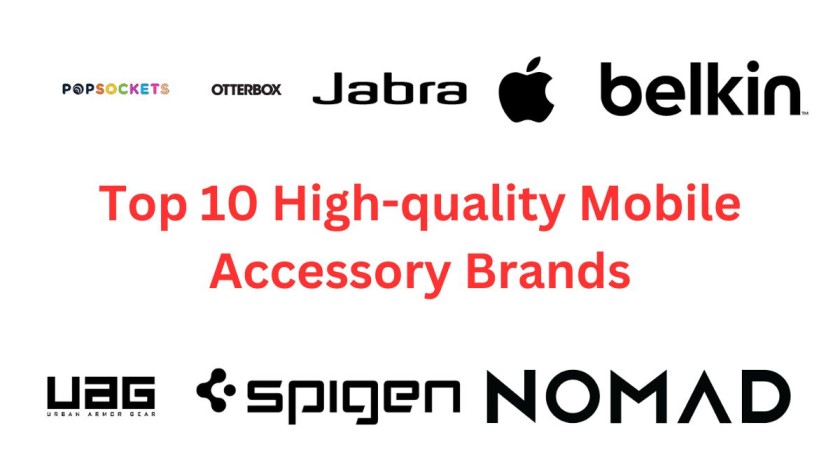 Top 10 High-quality Mobile Accessory Brands