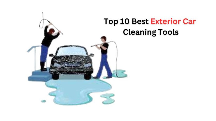 Top 10 Best Exterior Car Cleaning Tools