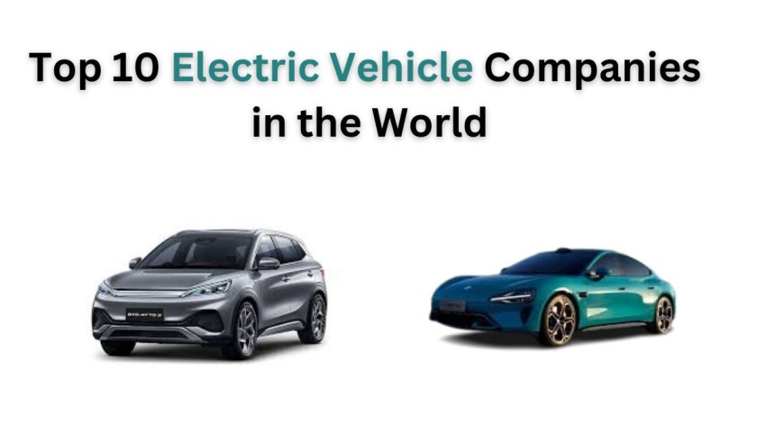 Top 10 Electric Vehicle Companies in the World