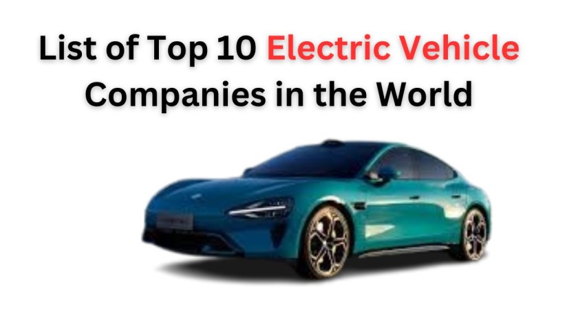 List of Top 10 Electric Vehicle Companies in the World: