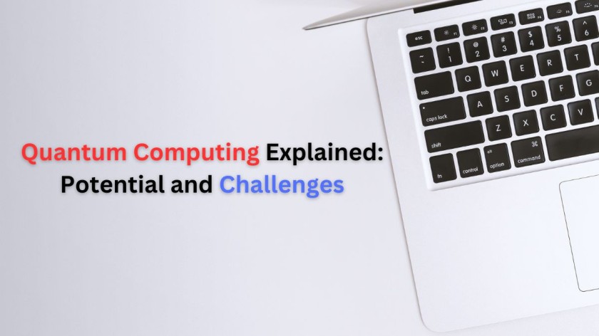 Quantum Computing Explained: Potential and Challenges