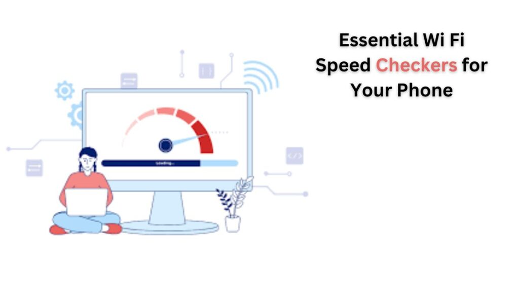 Essential Wi Fi Speed Checkers for Your Phone