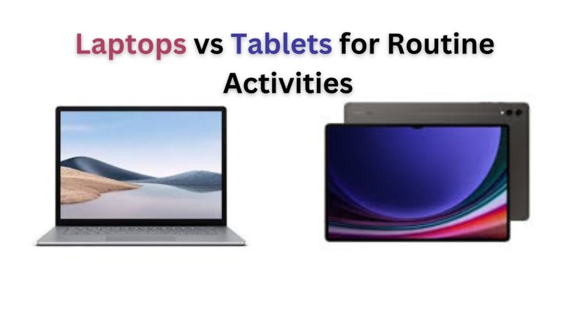 Laptops vs Tablets for Routine Activities