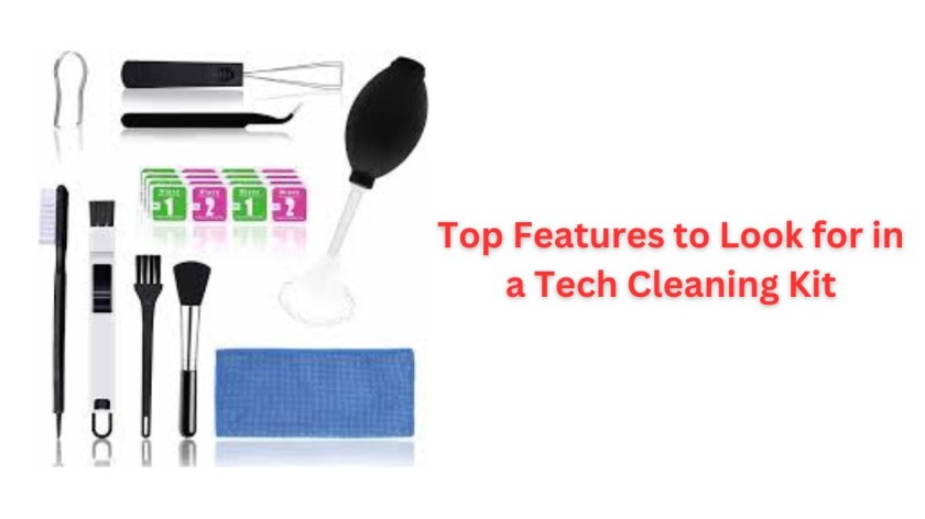Top Features to Look for in a Tech Cleaning Kit