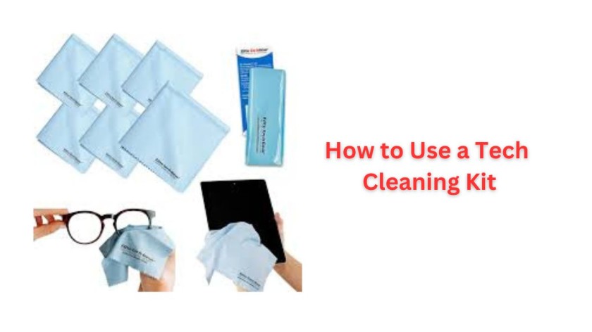 How to Use a Tech Cleaning Kit