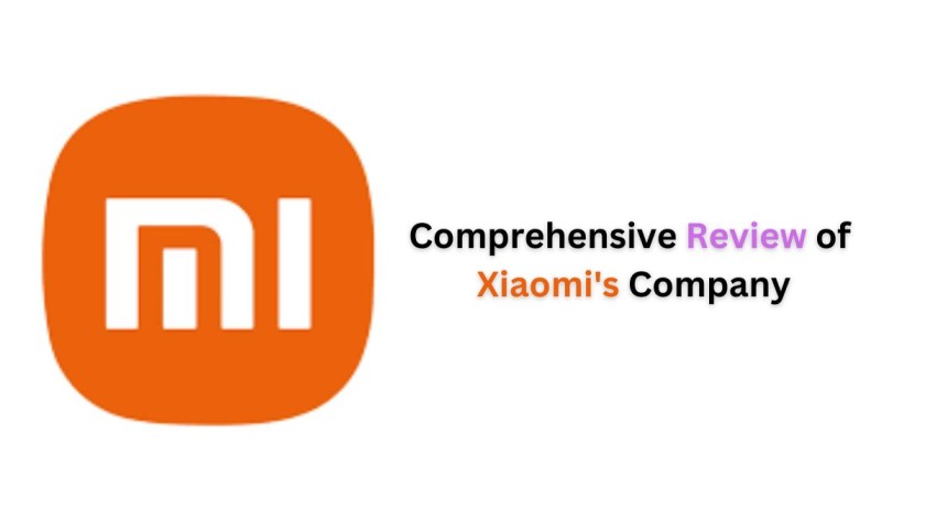 Comprehensive Review of Xiaomi's Company