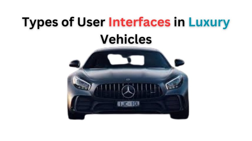 Types of User Interfaces in Luxury Vehicles