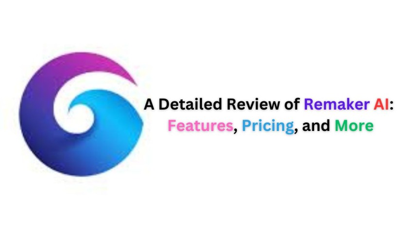 A Detailed Review of Remaker AI: Features, Pricing, and More