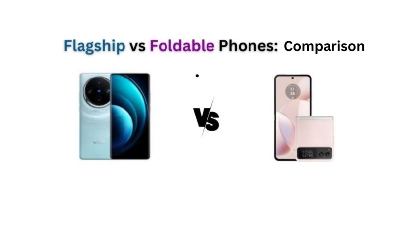 Flagship vs Foldable Phones: Comparison