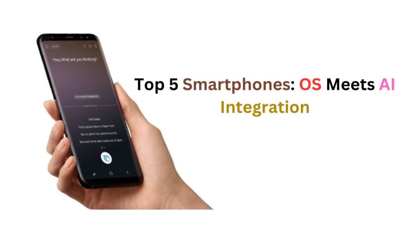 Top 5 Smartphones: OS Meets AI Integration