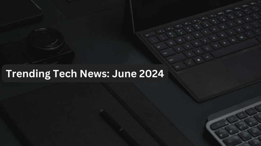 Trending Tech News: June 2024