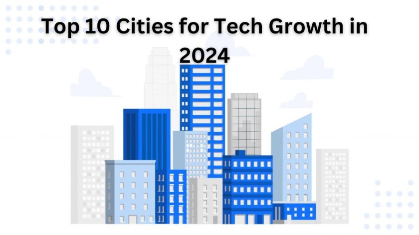 Top 10 Cities for Tech Growth in 2024